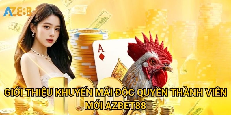 Giới thiệu khuyến mãi độc quyền thành viên mới Azbet88