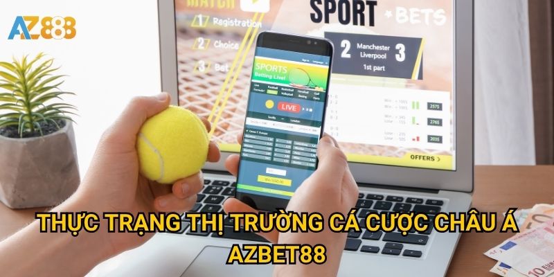Phân tích thị trường cá cược châu Á Azbet88: Xu hướng và cơ hội 2 Thực trạng thị trường cá cược châu Á Azbet88