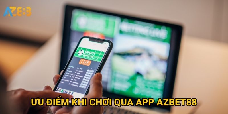 Ưu điểm khi chơi qua app Azbet88