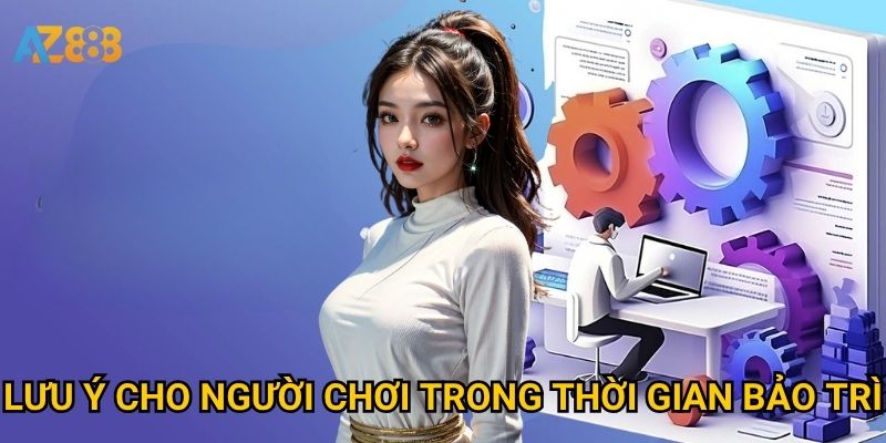 Lưu ý cho người chơi trong thời gian bảo trì