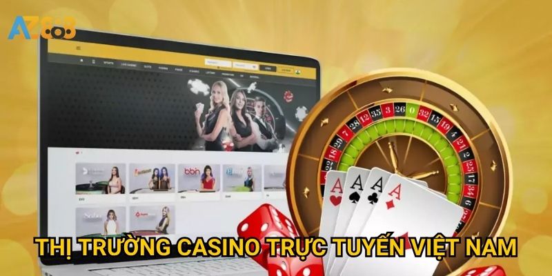 Thị trường casino trực tuyến Việt Nam Azbet88 đang thay đổi ra sao?