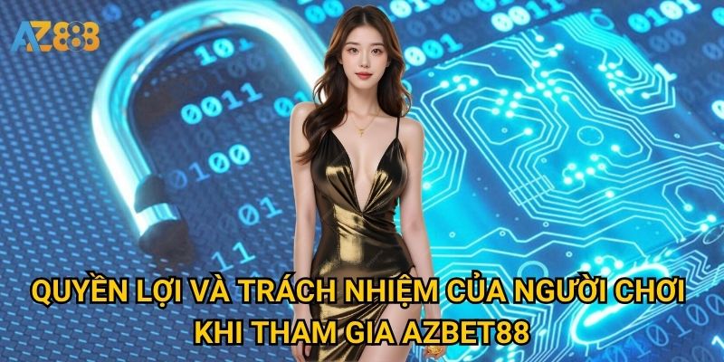 Quyền lợi và trách nhiệm của người chơi khi tham gia Azbet88