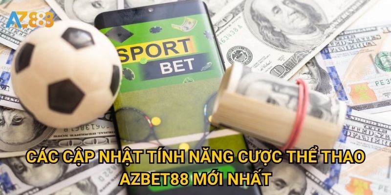 Các Cập nhật tính năng cược thể thao Azbet88 mới nhất