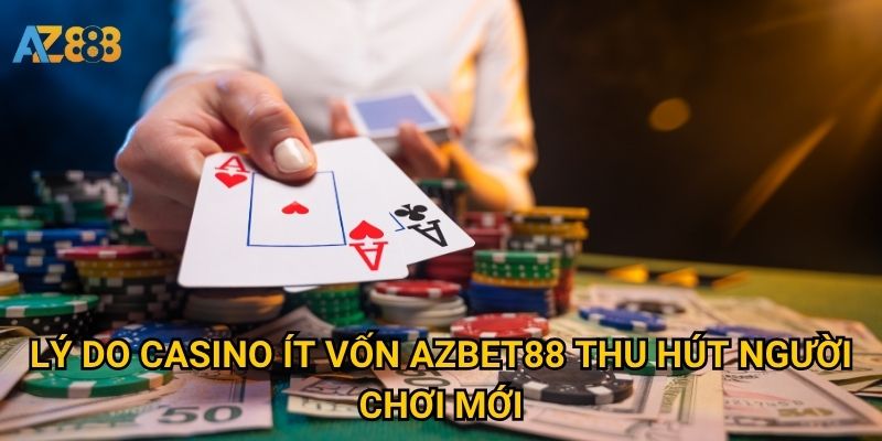 Lý do casino ít vốn Azbet88 thu hút người chơi mới