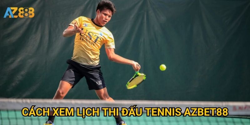 Cách xem lịch thi đấu tennis Azbet88
